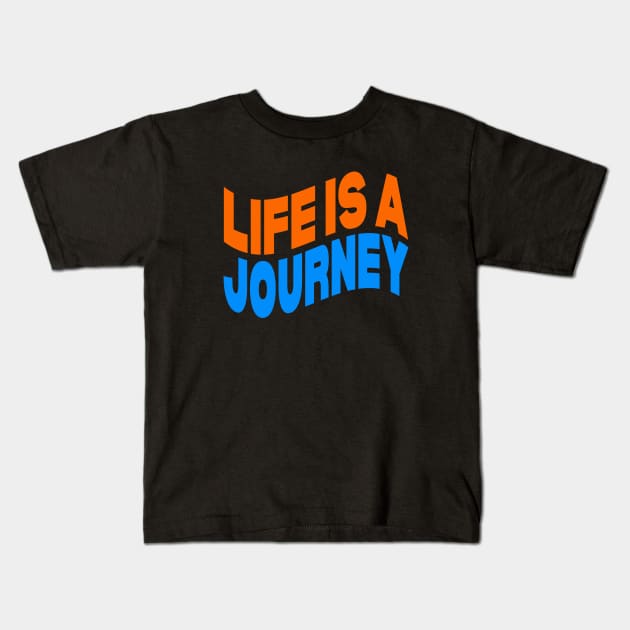 Life is a journey Kids T-Shirt by Evergreen Tee